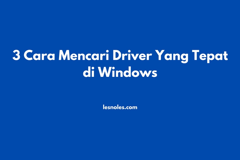 Cara Mencari Driver Yang Tepat di Windows